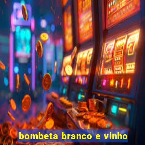 bombeta branco e vinho
